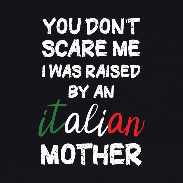 You don't scare me I was raised by an Italian mother T-Shirt by Awat1f